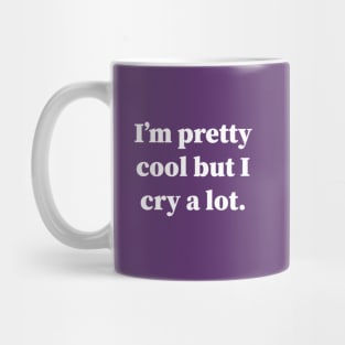 Im Pretty Cool But I Cry A Lot Mug